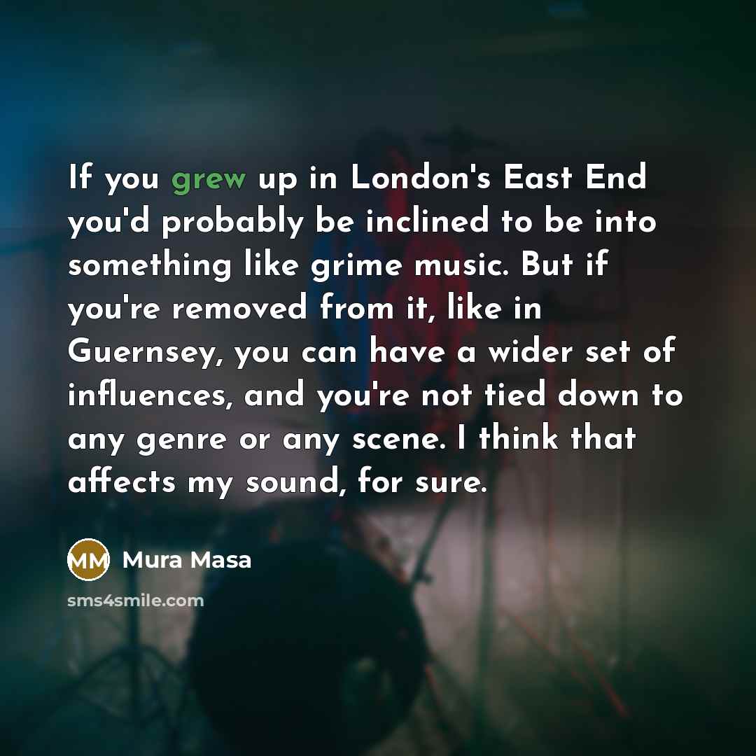 “If you grew up in London's East End you'd probably…” quote by Mura Masa