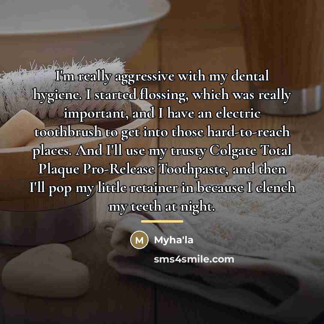 “I'm really aggressive with my dental hygiene. I started flossing,…” quote by Myha'la
