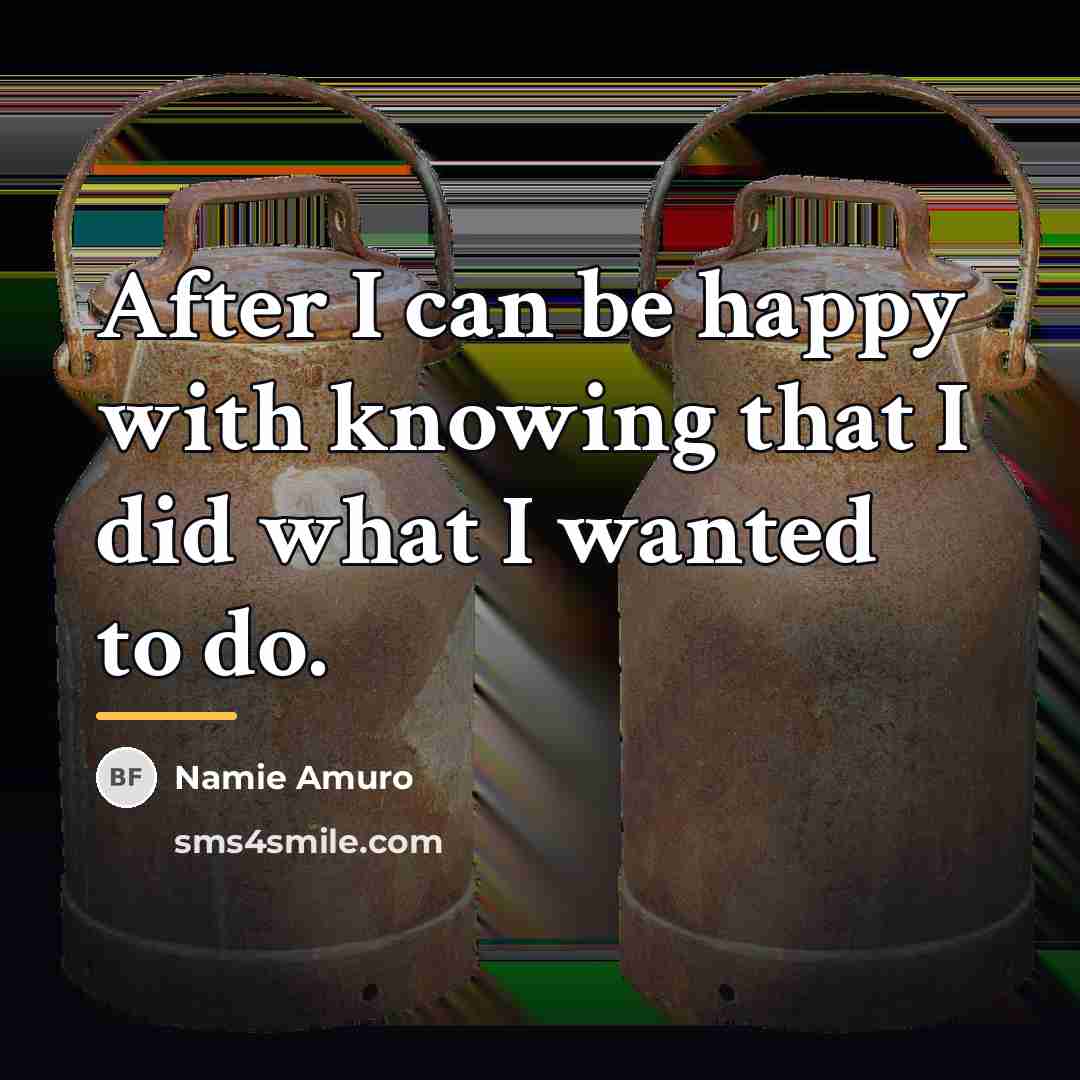 “After I can be happy with knowing that I did…” quote by Namie Amuro