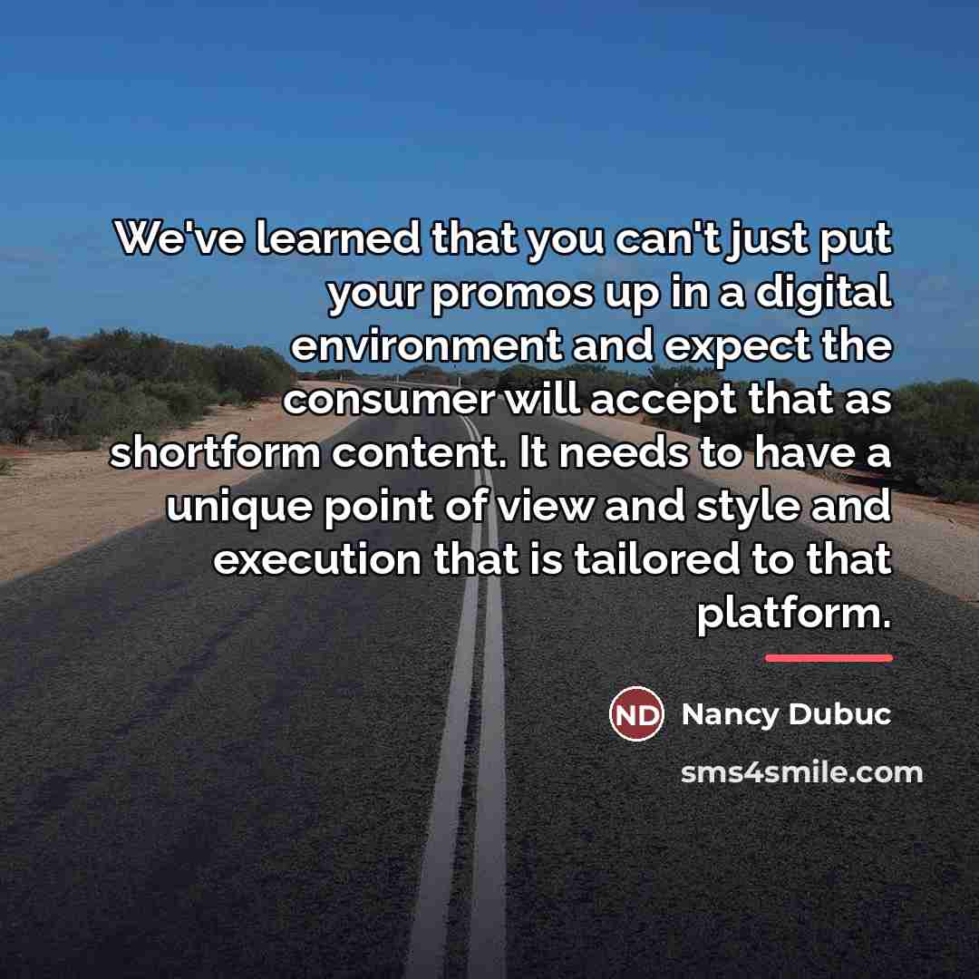 “We've learned that you can't just put your promos up…” quote by Nancy Dubuc