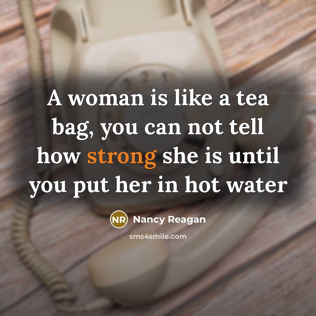 “A woman is like a tea bag, you can not…” quote by Nancy Reagan