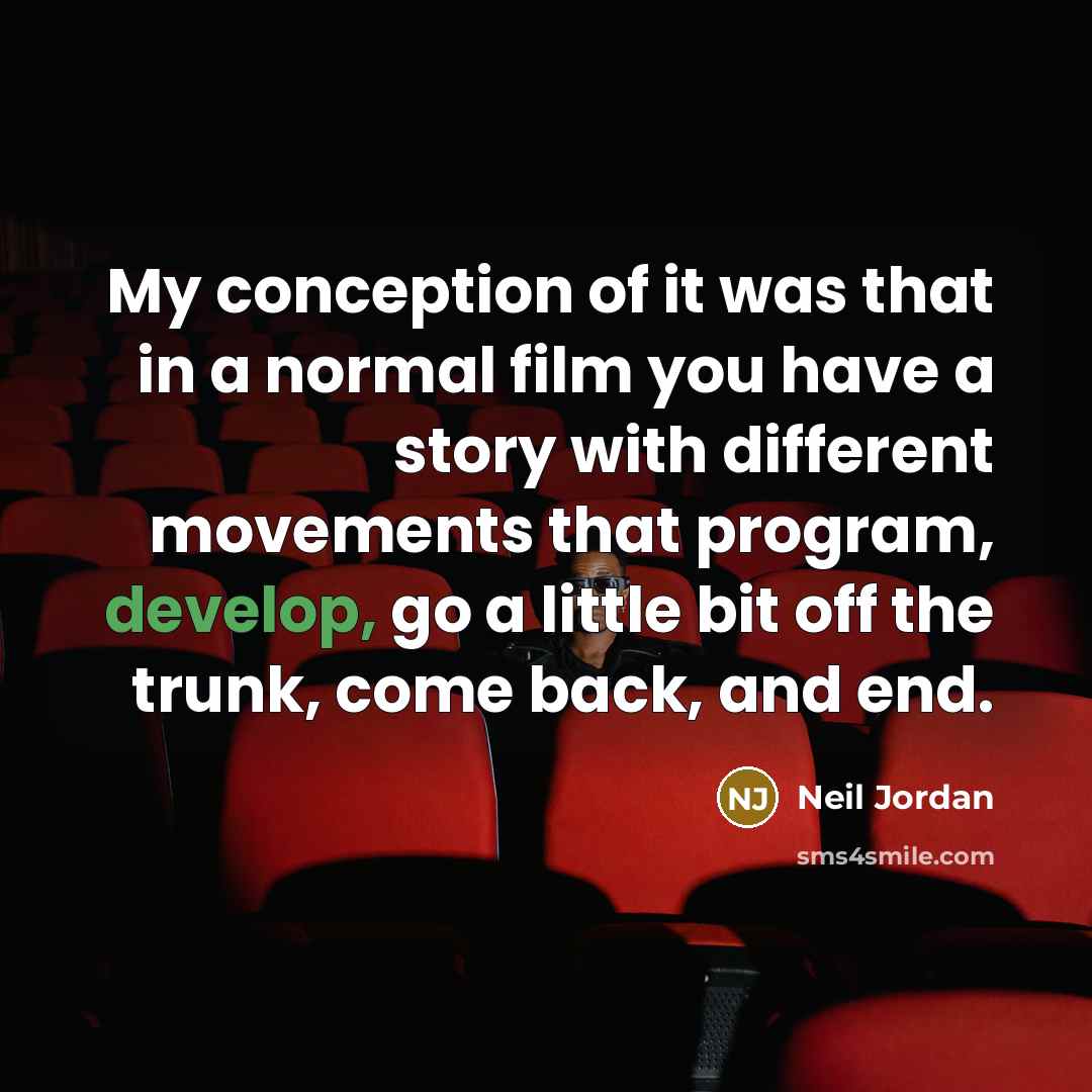 “My conception of it was that in a normal film…” quote by Neil Jordan