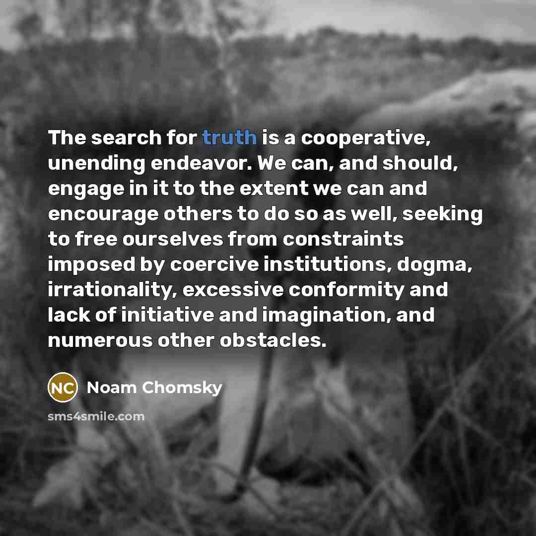 “The search for truth is a cooperative, unending endeavor. We…” quote by Noam Chomsky