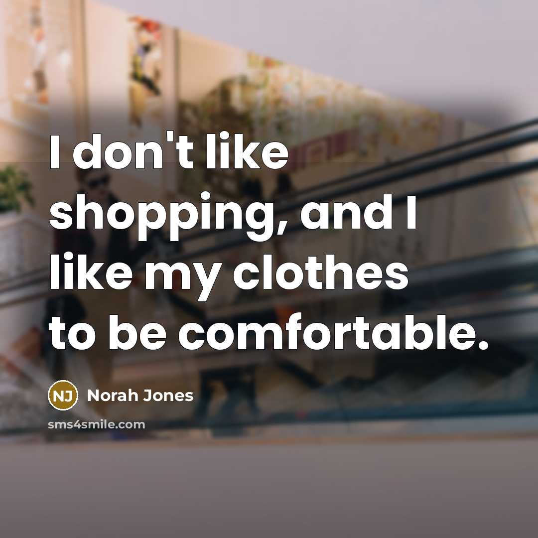 “I don't like shopping, and I like my clothes to…” quote by Norah Jones