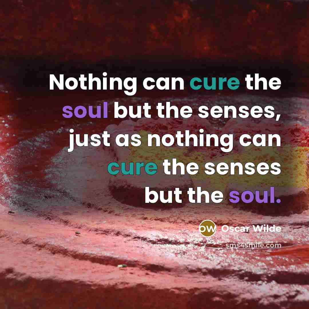 “Nothing can cure the soul but the senses, just as…” quote by Oscar Wilde