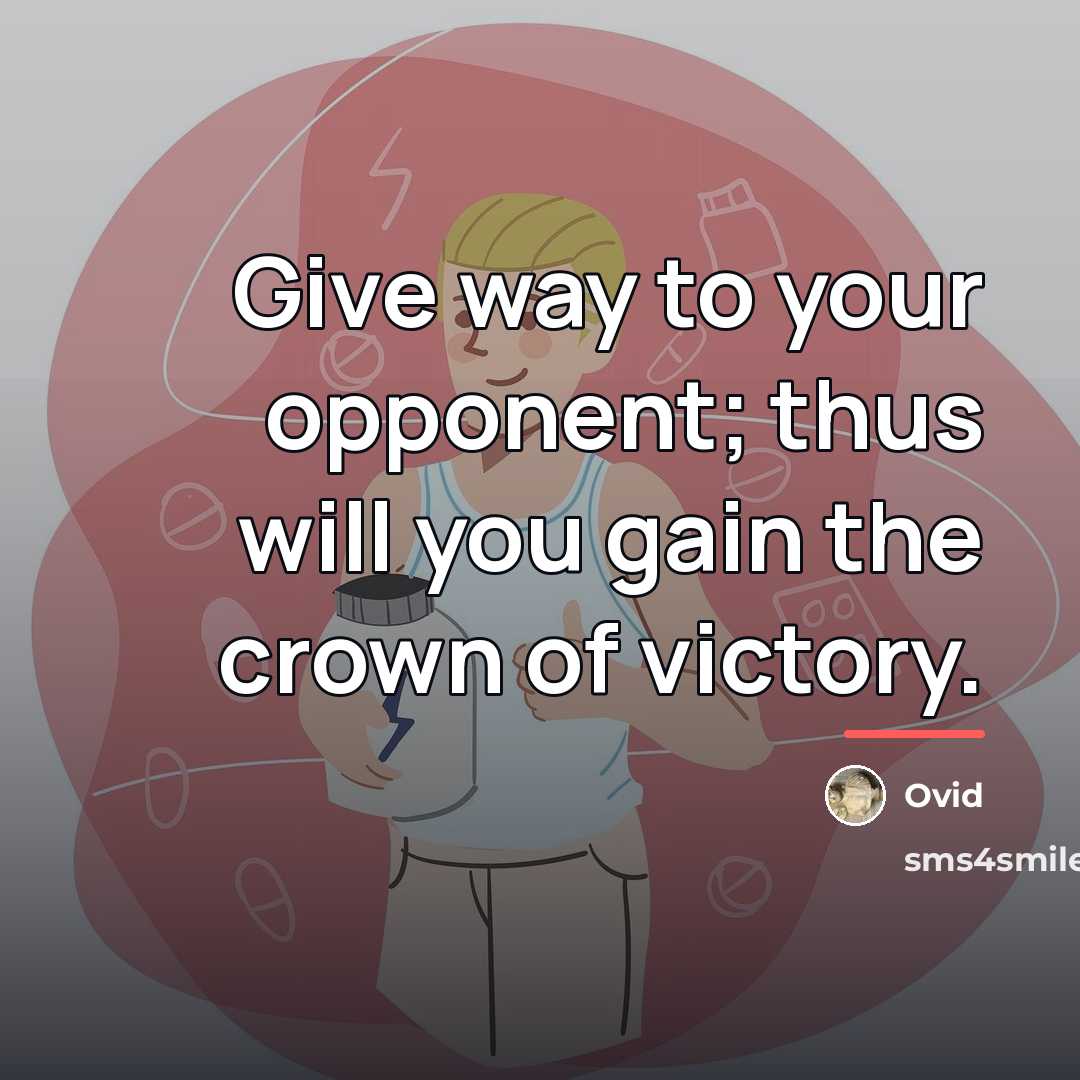 “Give way to your opponent; thus will you gain the…” quote by Ovid