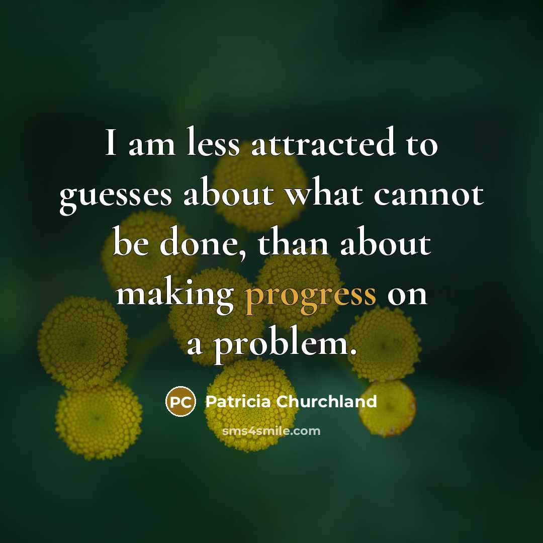 “I am less attracted to guesses about what cannot be…” quote by Patricia Churchland
