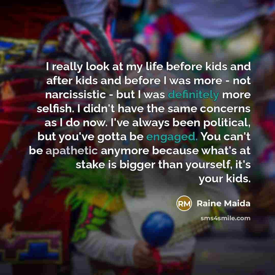 “I really look at my life before kids and after…” quote by Raine Maida
