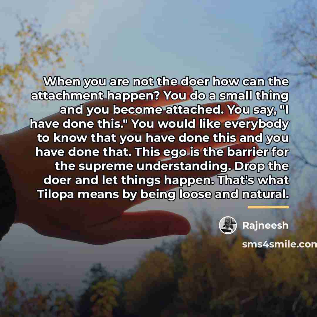 “When you are not the doer how can the attachment…” quote by Rajneesh