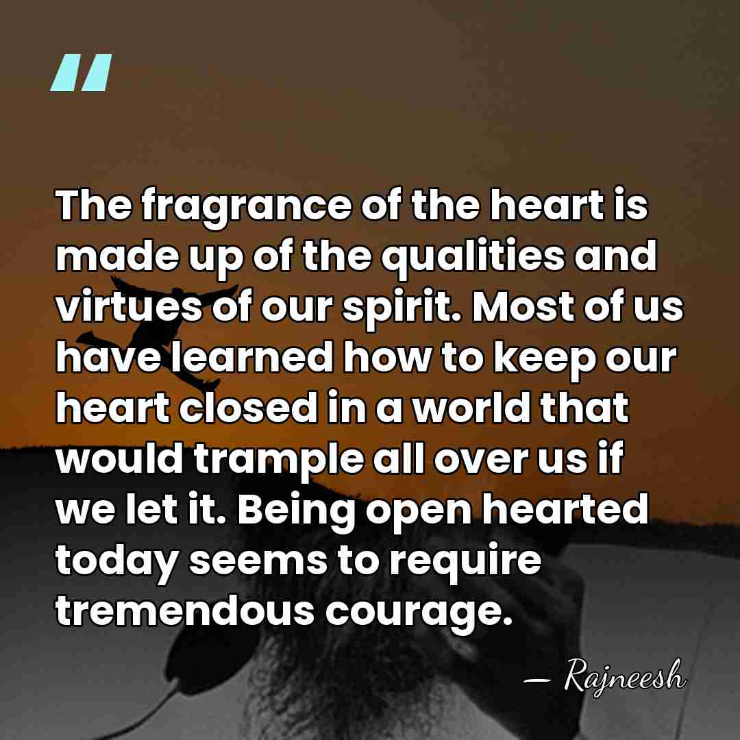 The fragrance of the heart is made up of the qualities and&hellip; - Rajneesh