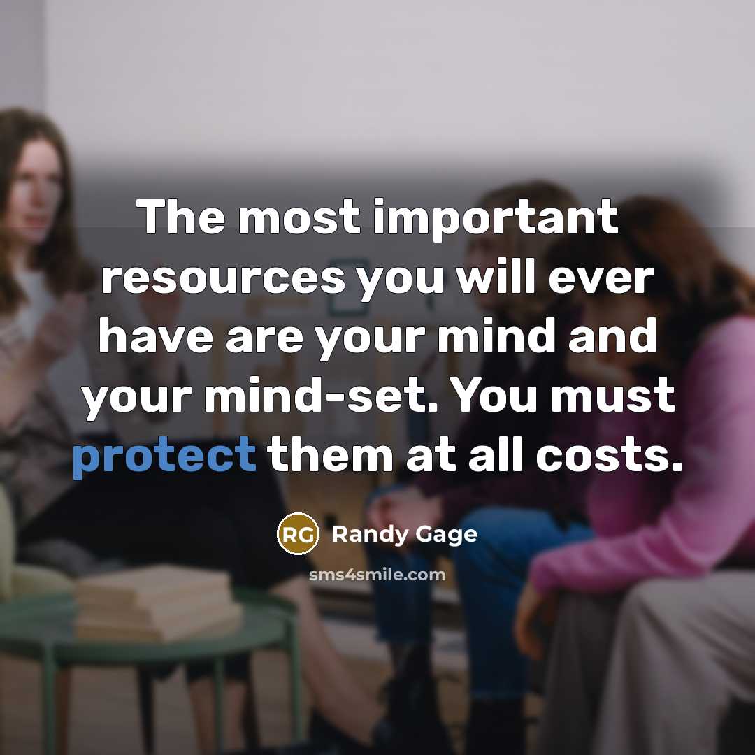 “The most important resources you will ever have are your…” quote by Randy Gage