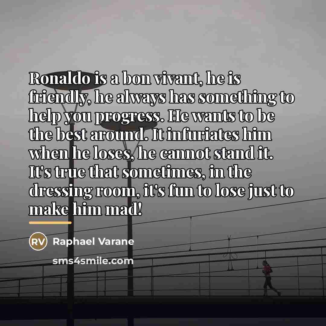 “Ronaldo is a bon vivant, he is friendly, he always…” quote by Raphael Varane
