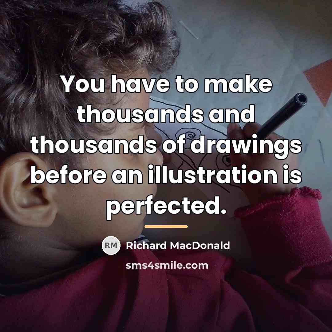 “You have to make thousands and thousands of drawings before…” quote by Richard MacDonald