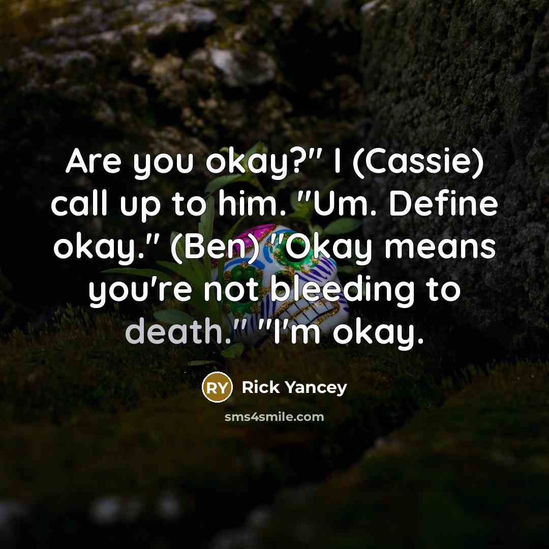“Are you okay?" I (Cassie) call up to him. "Um.…” quote by Rick Yancey