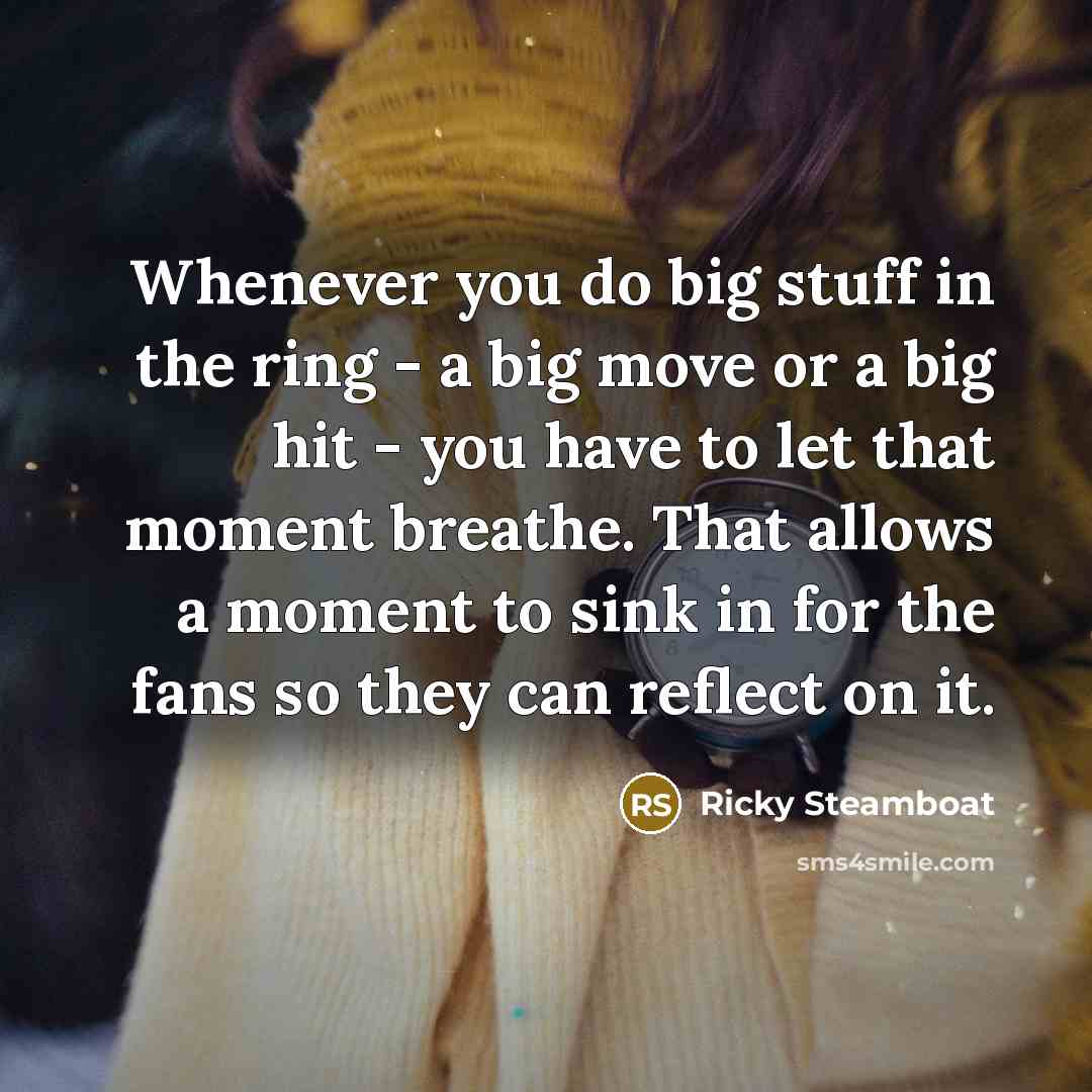 “Whenever you do big stuff in the ring - a…” quote by Ricky Steamboat