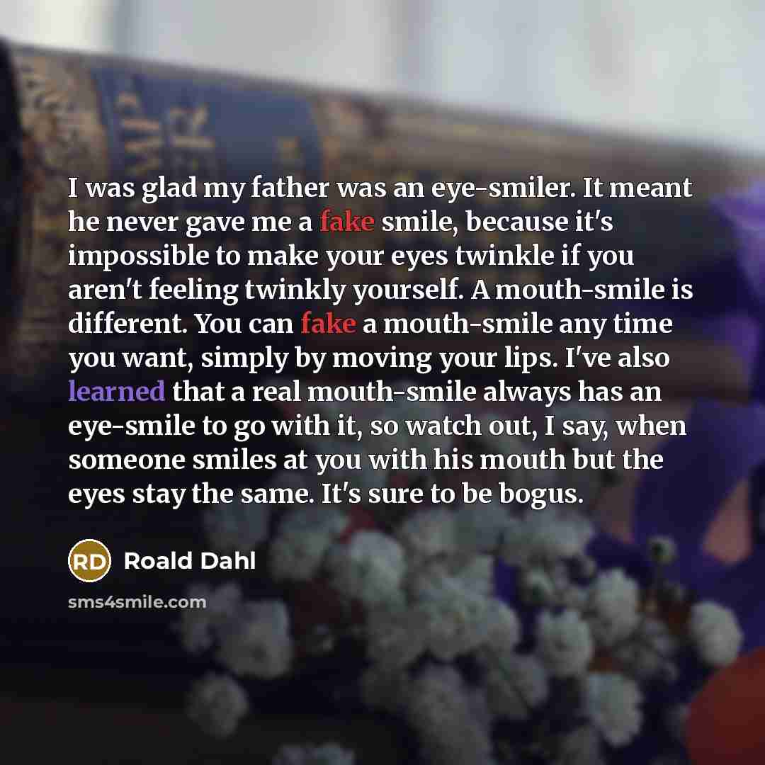 “I was glad my father was an eye-smiler. It meant…” quote by Roald Dahl