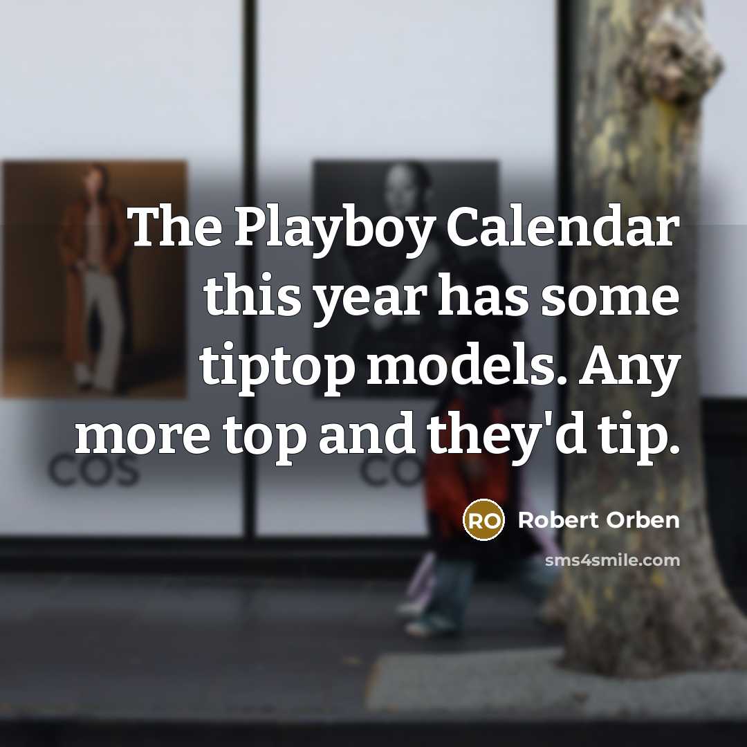 “The Playboy Calendar this year has some tiptop models. Any…” quote by Robert Orben