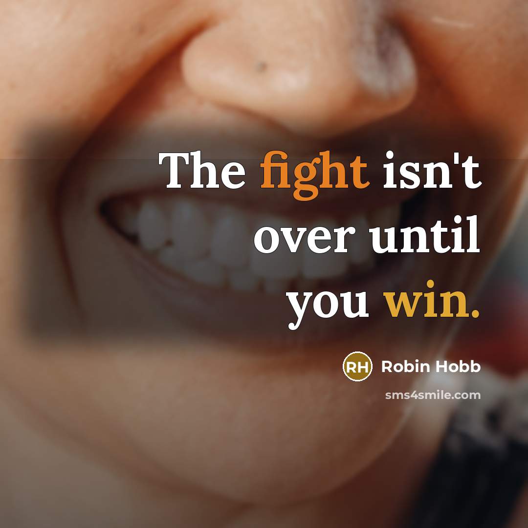 “The fight isn't over until you win.…” quote by Robin Hobb