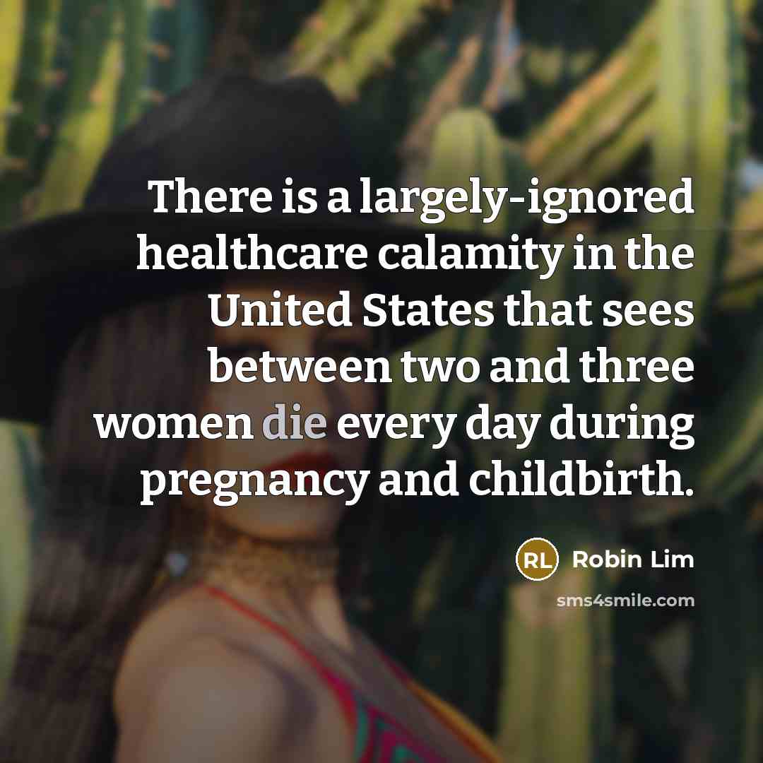 “There is a largely-ignored healthcare calamity in the United States…” quote by Robin Lim