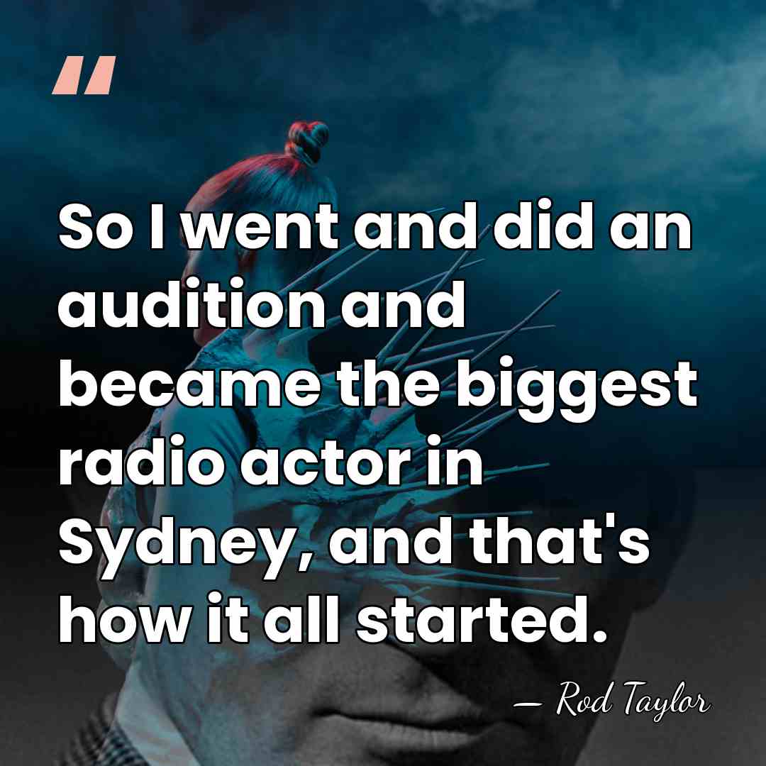 So I went and did an audition and became the biggest radio&hellip; - Rod Taylor