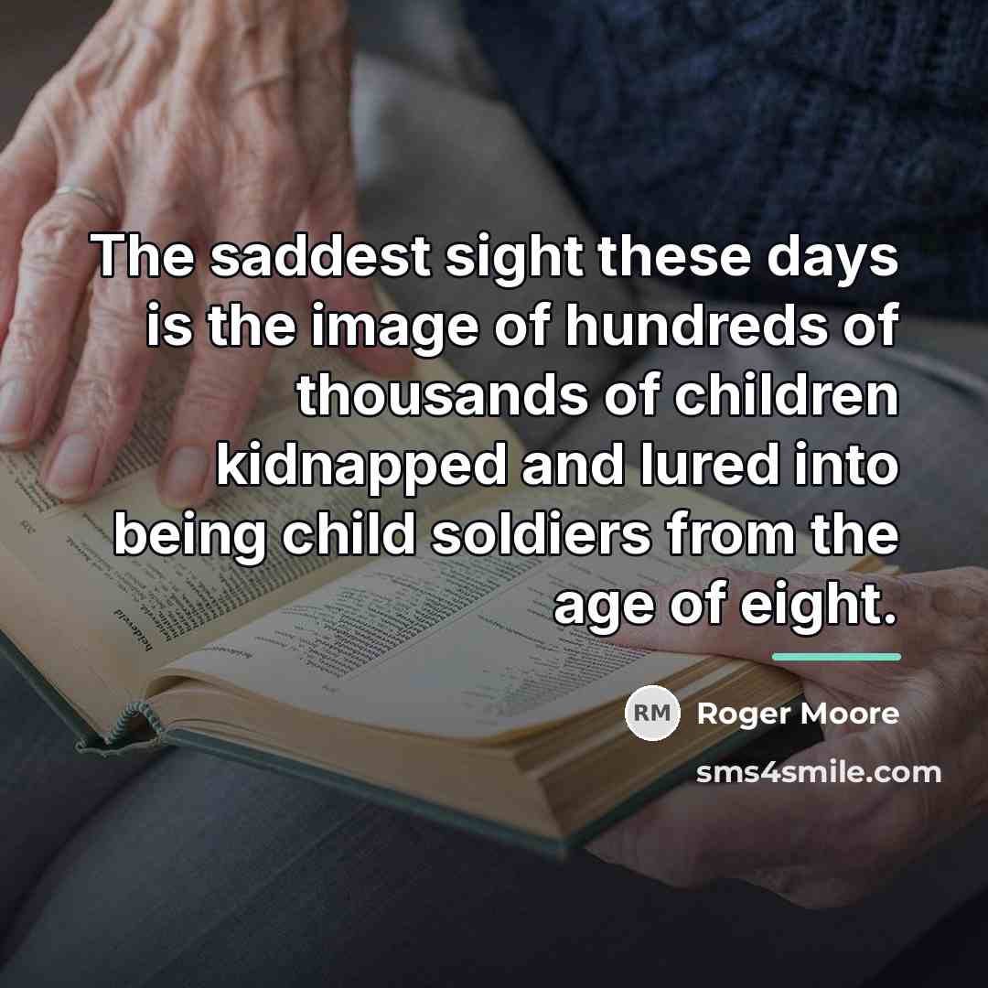 “The saddest sight these days is the image of hundreds…” quote by Roger Moore