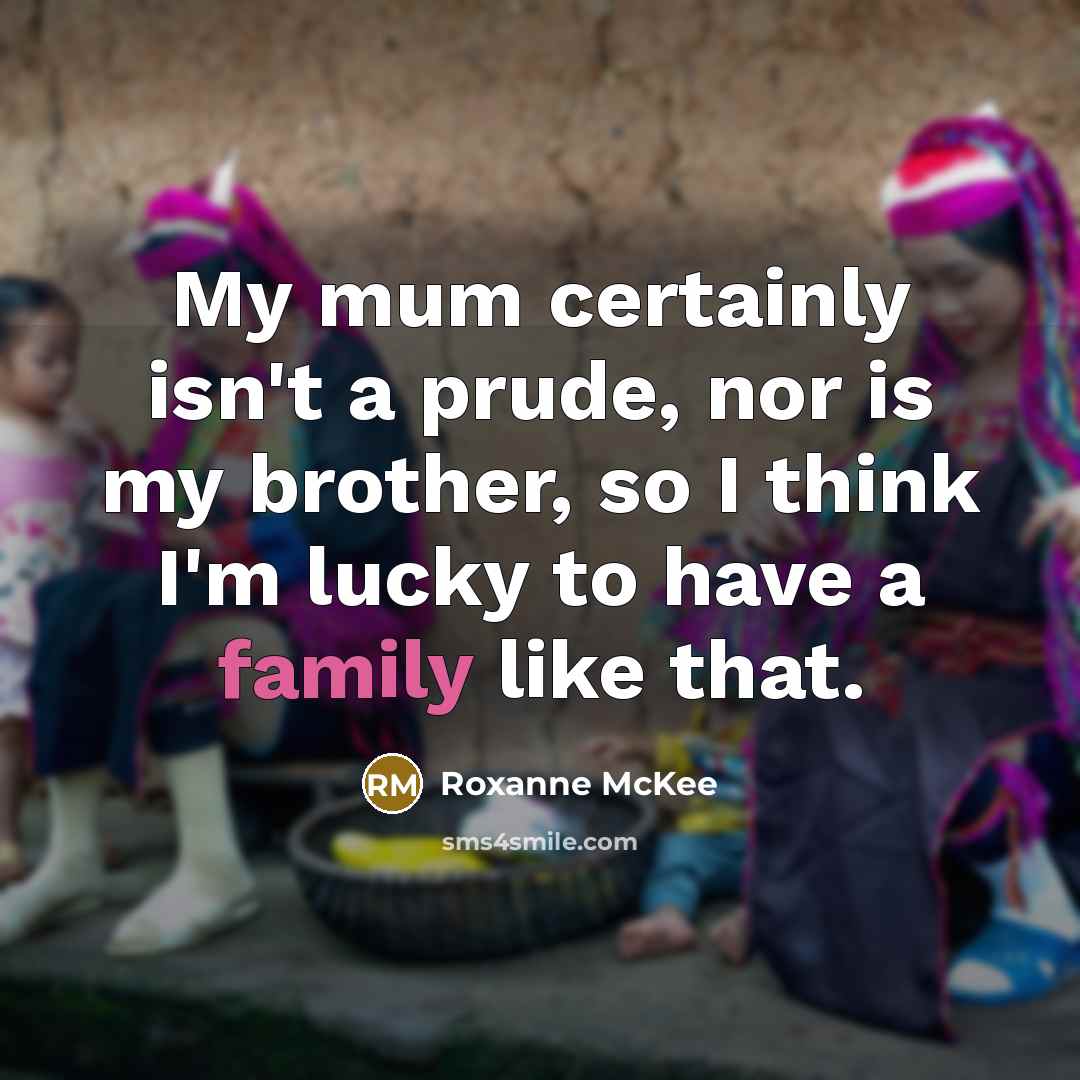 “My mum certainly isn't a prude, nor is my brother,…” quote by Roxanne McKee