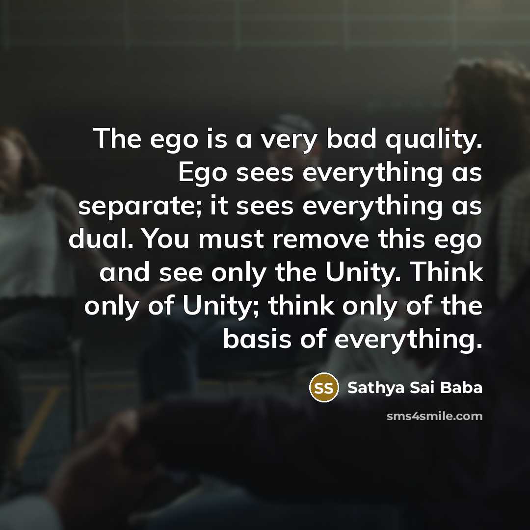 “The ego is a very bad quality. Ego sees everything…” quote by Sathya Sai Baba