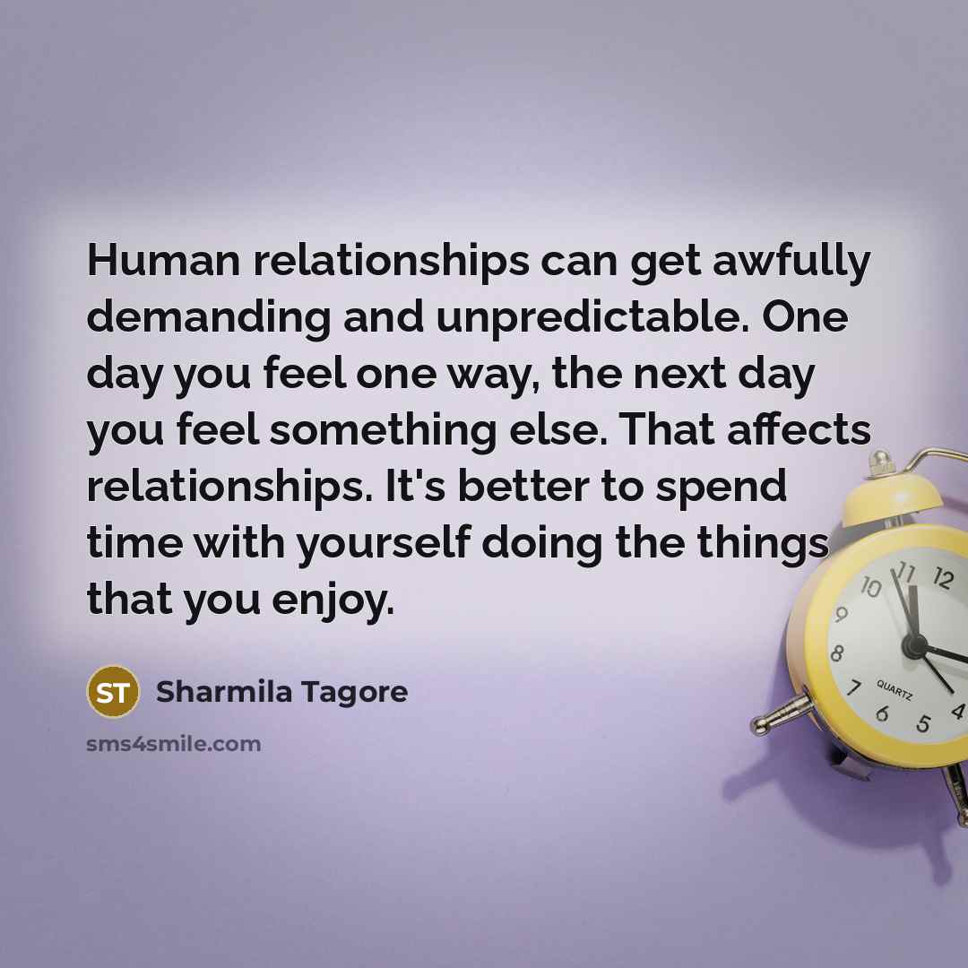 “Human relationships can get awfully demanding and unpredictable. One day…” quote by Sharmila Tagore