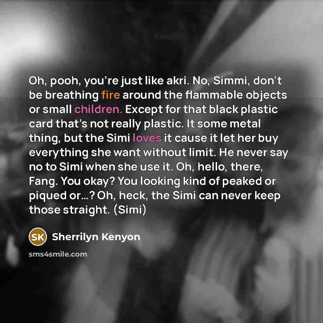 “Oh, pooh, you’re just like akri. No, Simmi, don’t be…” quote by Sherrilyn Kenyon