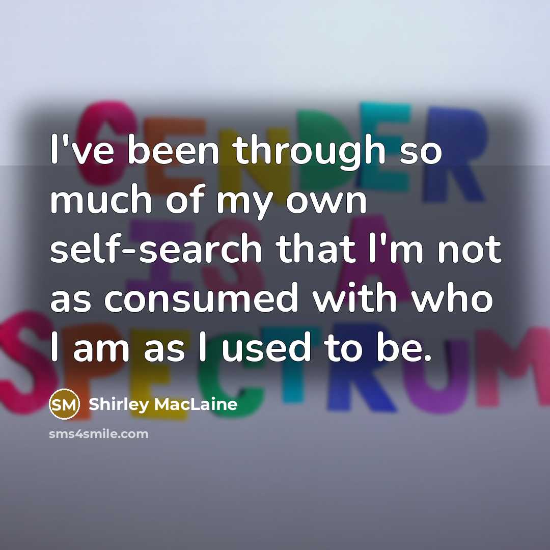 “I've been through so much of my own self-search that…” quote by Shirley MacLaine