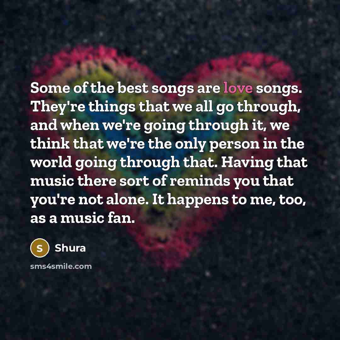 “Some of the best songs are love songs. They're things…” quote by Shura