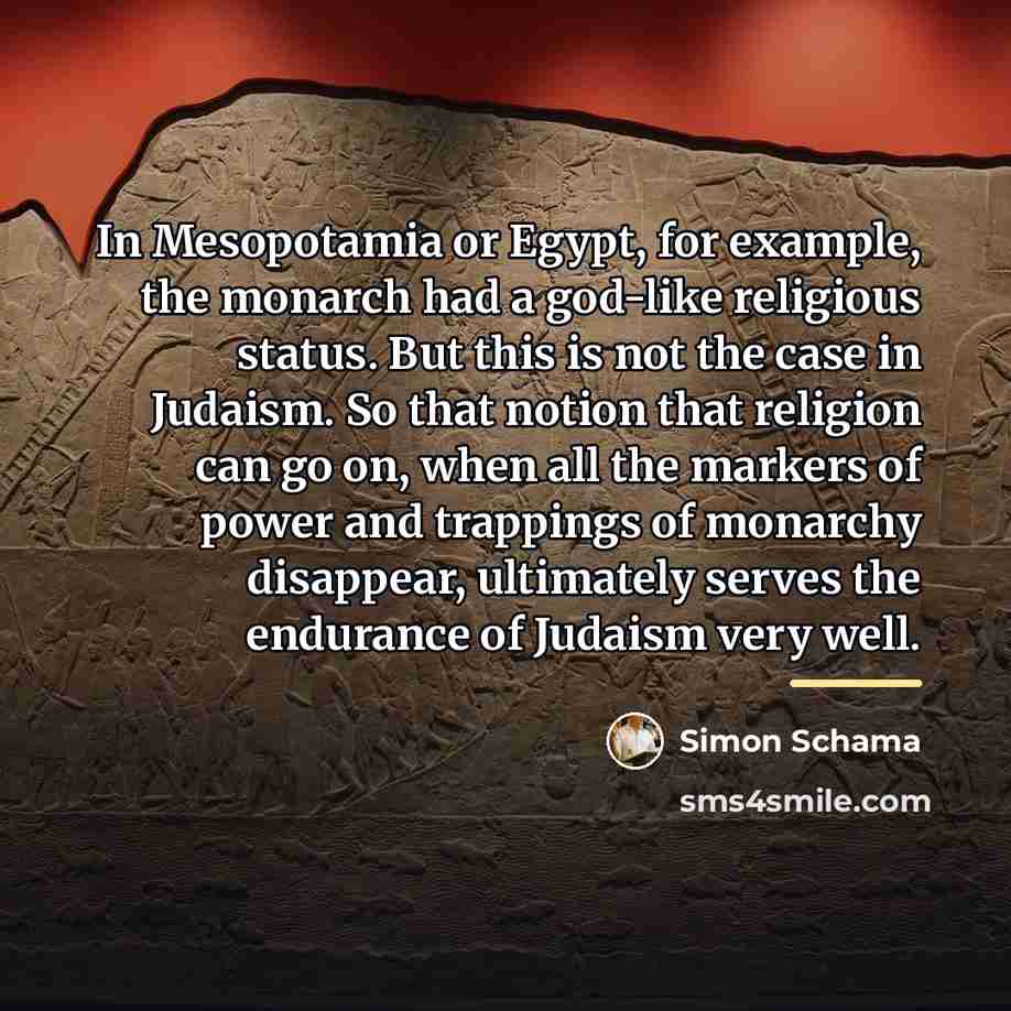 “In Mesopotamia or Egypt, for example, the monarch had a…” quote by Simon Schama