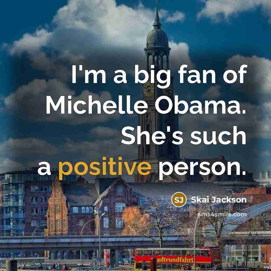 “I'm a big fan of Michelle Obama. She's such a…” quote by Skai Jackson