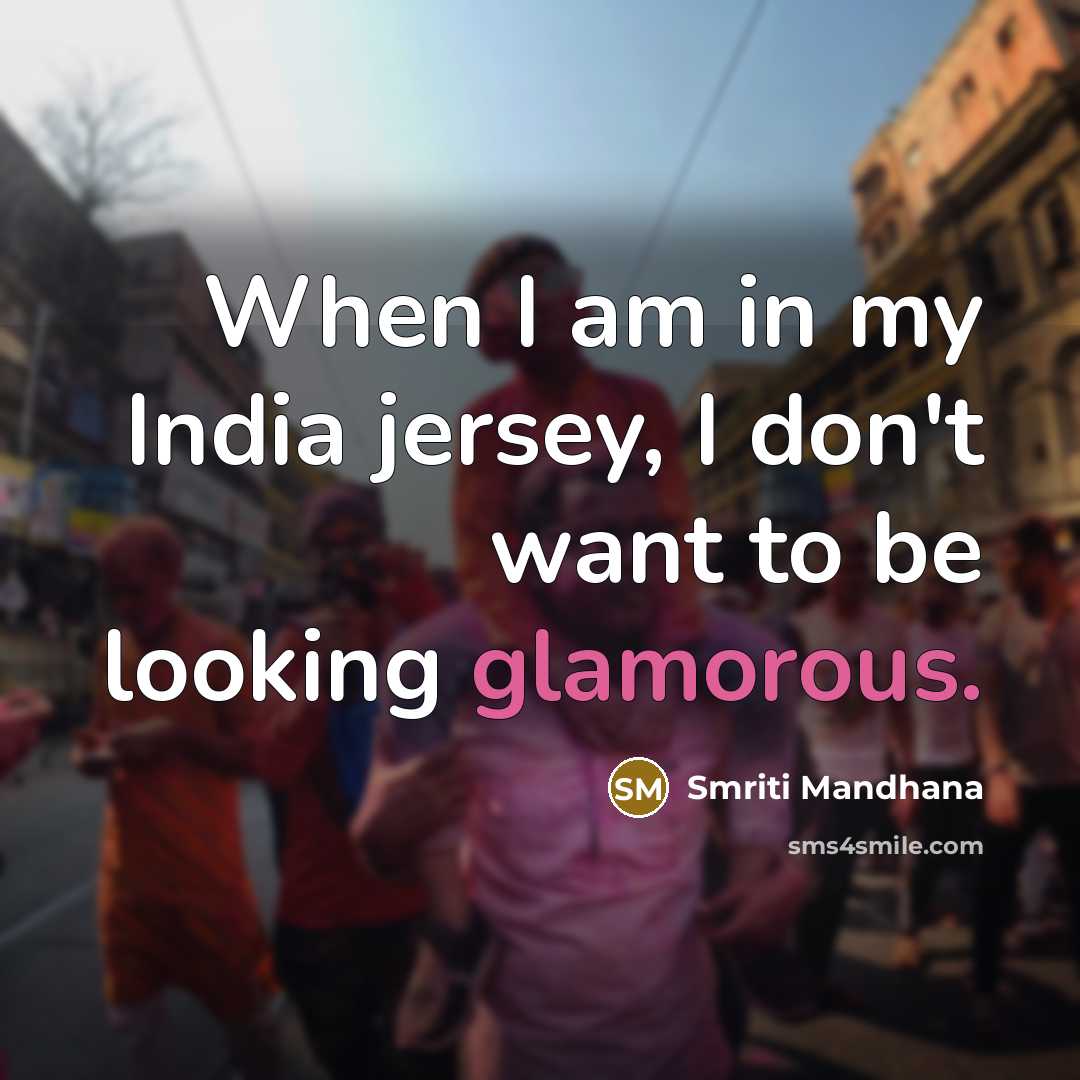 “When I am in my India jersey, I don't want…” quote by Smriti Mandhana
