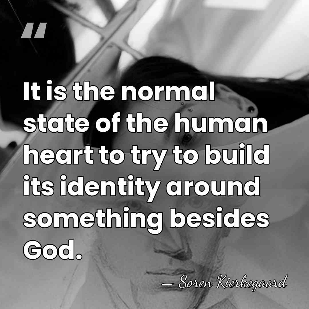 It is the normal state of the human heart to try to&hellip; - Soren Kierkegaard