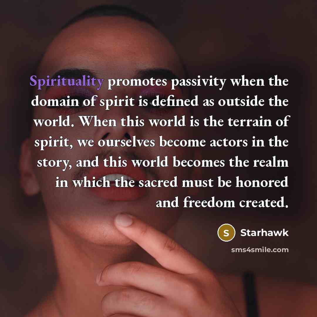 “Spirituality promotes passivity when the domain of spirit is defined…” quote by Starhawk
