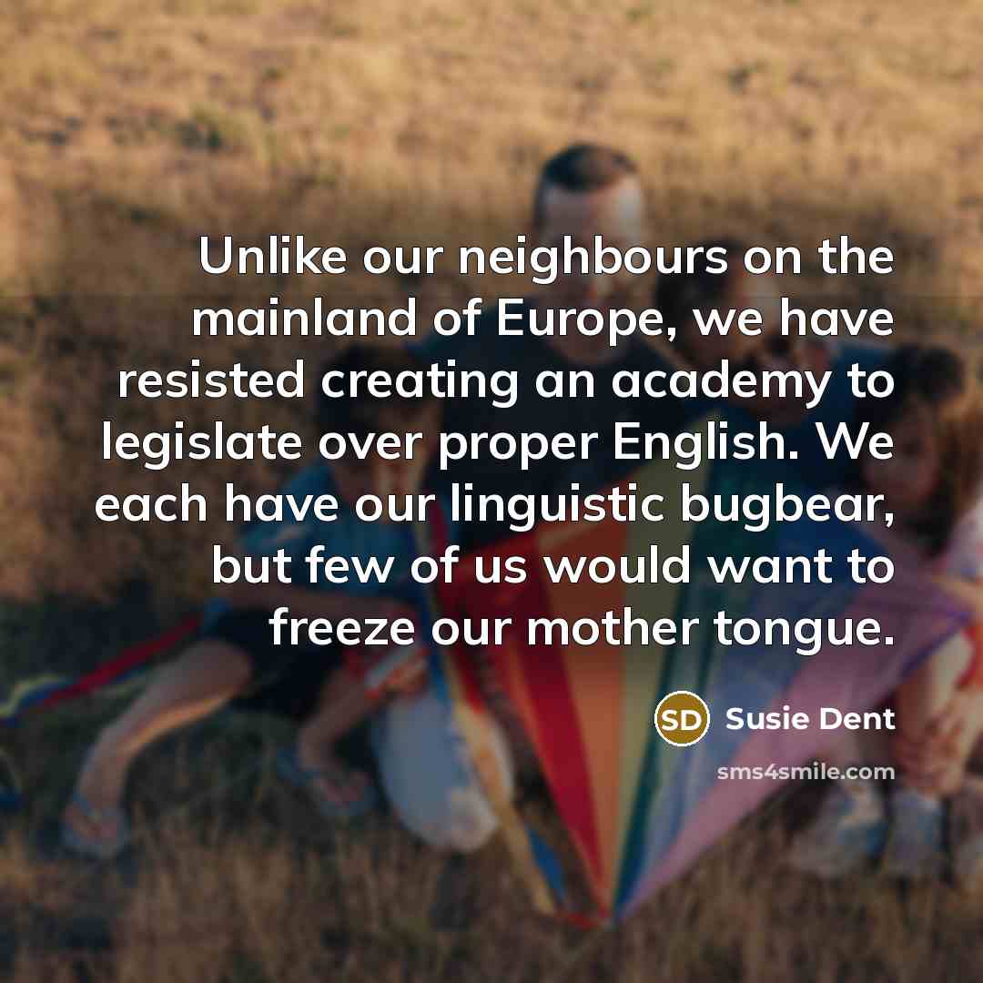 “Unlike our neighbours on the mainland of Europe, we have…” quote by Susie Dent