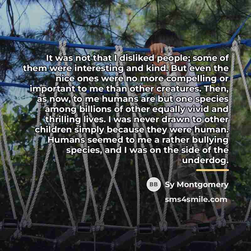 “It was not that I disliked people; some of them…” quote by Sy Montgomery