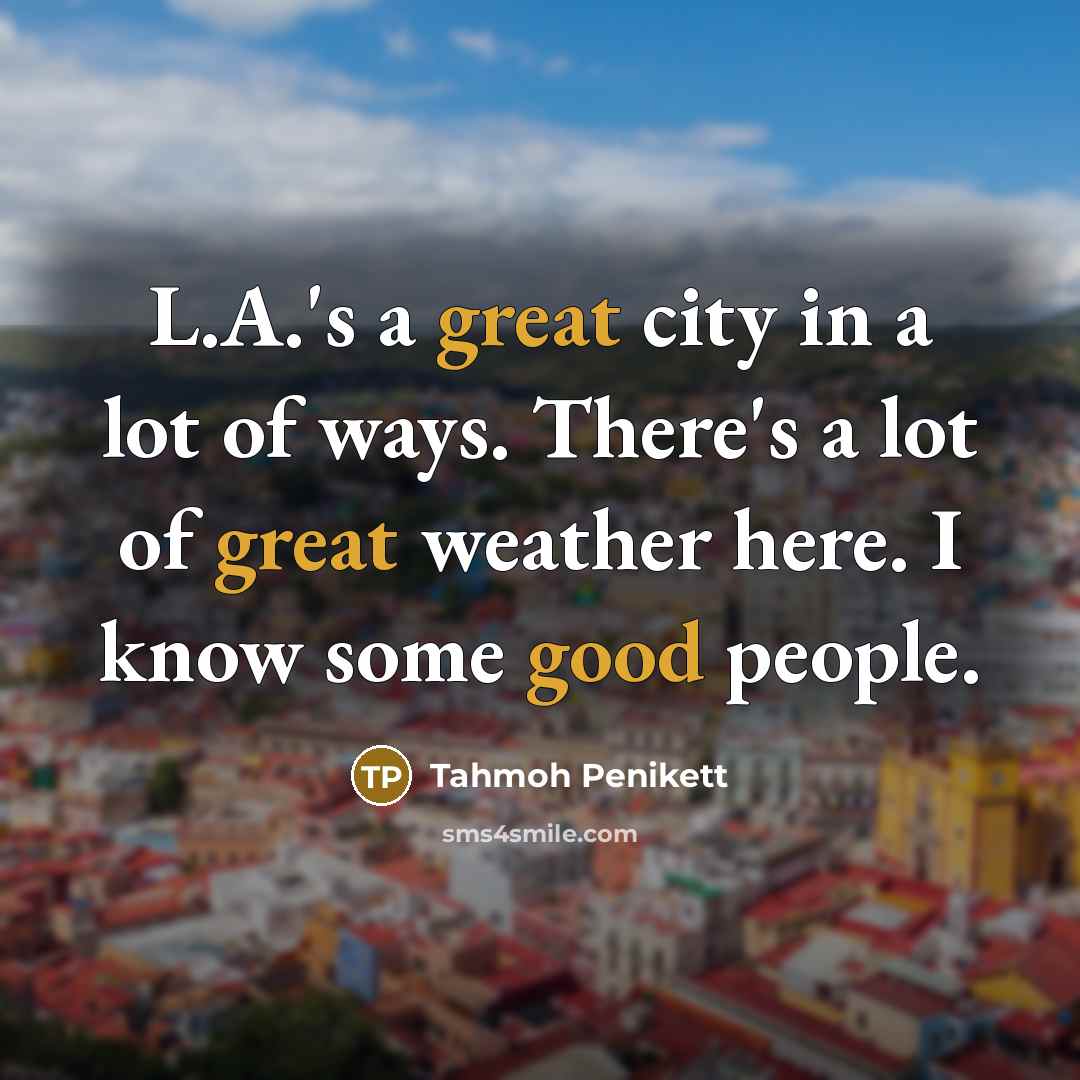 “L.A.'s a great city in a lot of ways. There's…” quote by Tahmoh Penikett