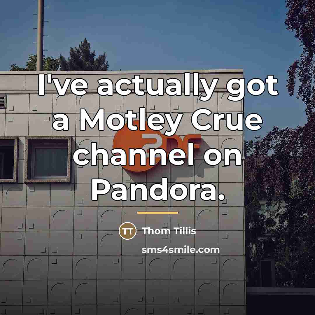 “I've actually got a Motley Crue channel on Pandora.…” quote by Thom Tillis
