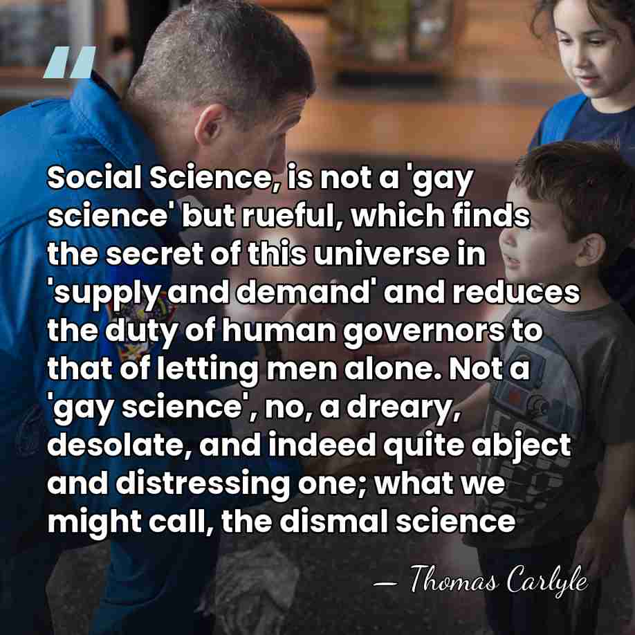 Social Science, is not a 'gay science' but rueful, which finds the&hellip; - Thomas Carlyle
