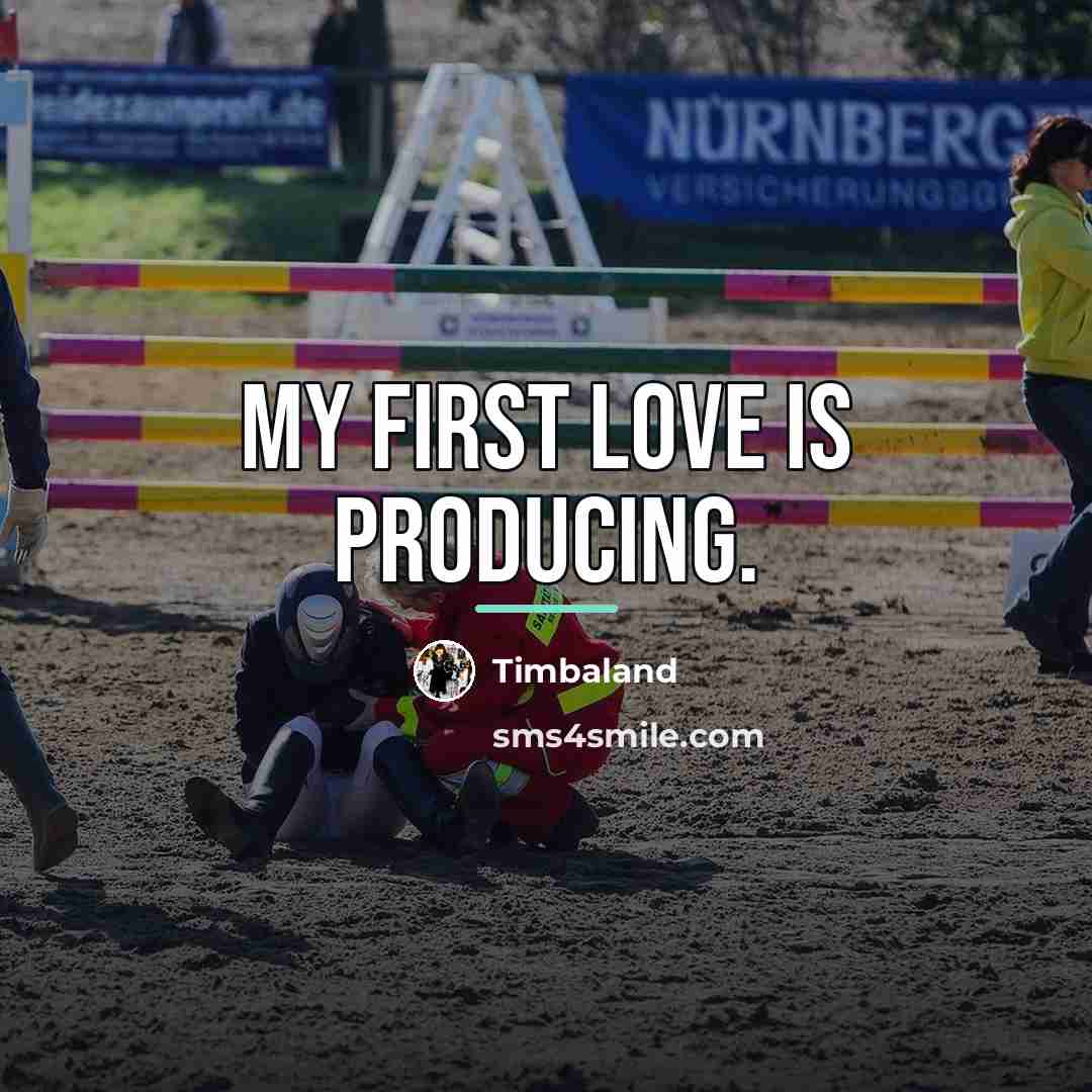 “My first love is producing.…” quote by Timbaland