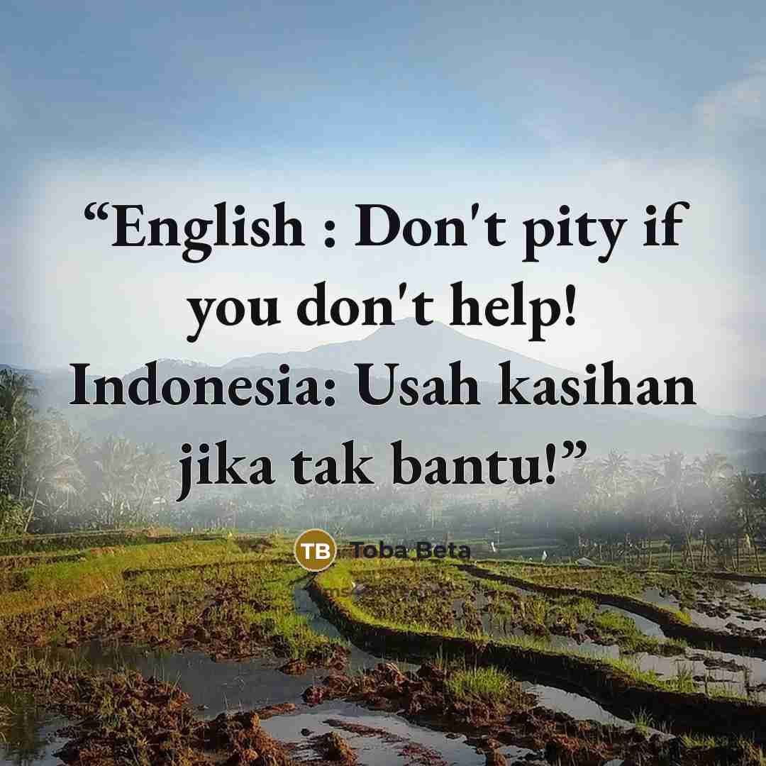 “English : Don't pity if you don't help! Indonesia: Usah kasihan jika tak bantu!” quote by Toba Beta