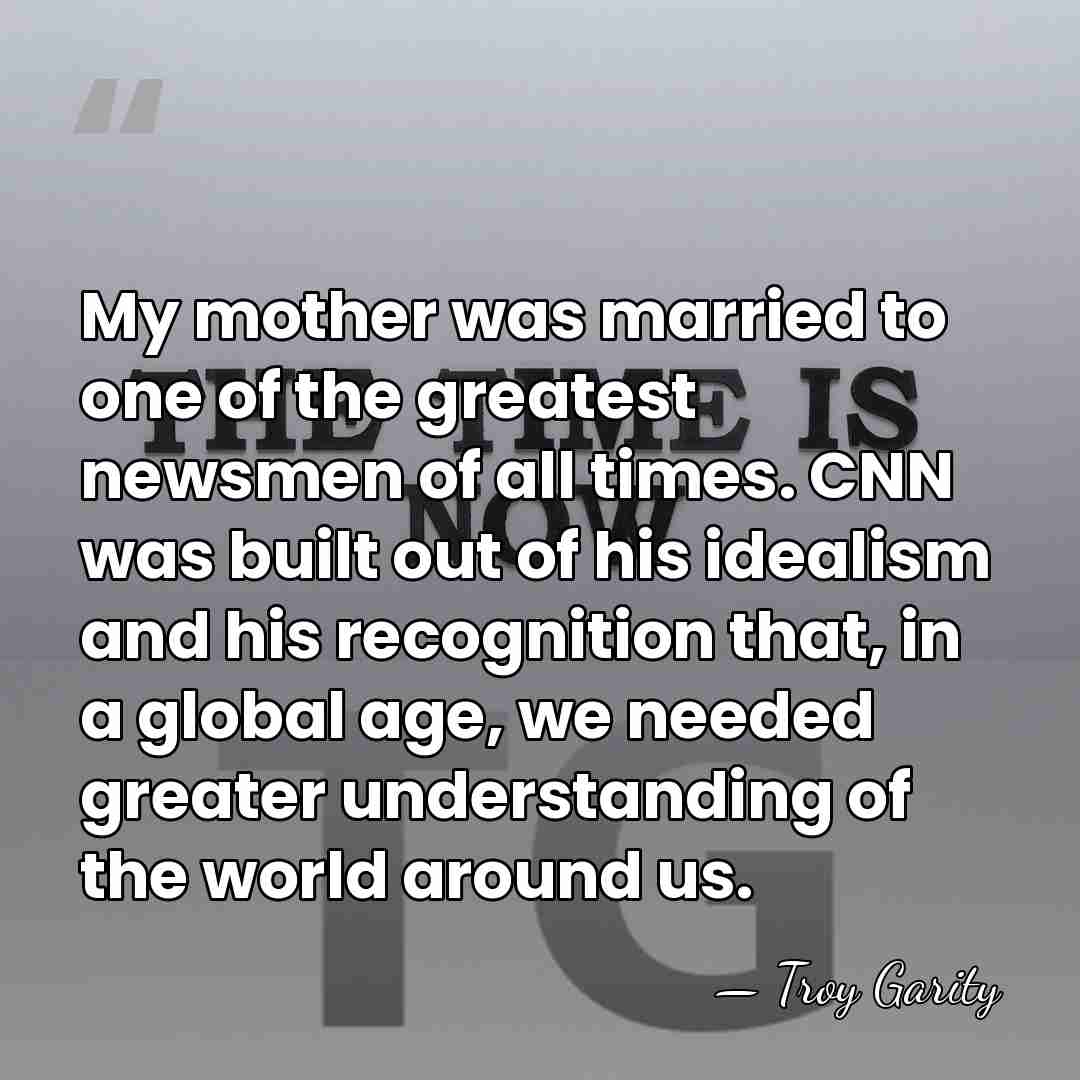 My mother was married to one of the greatest newsmen of all&hellip; - Troy Garity