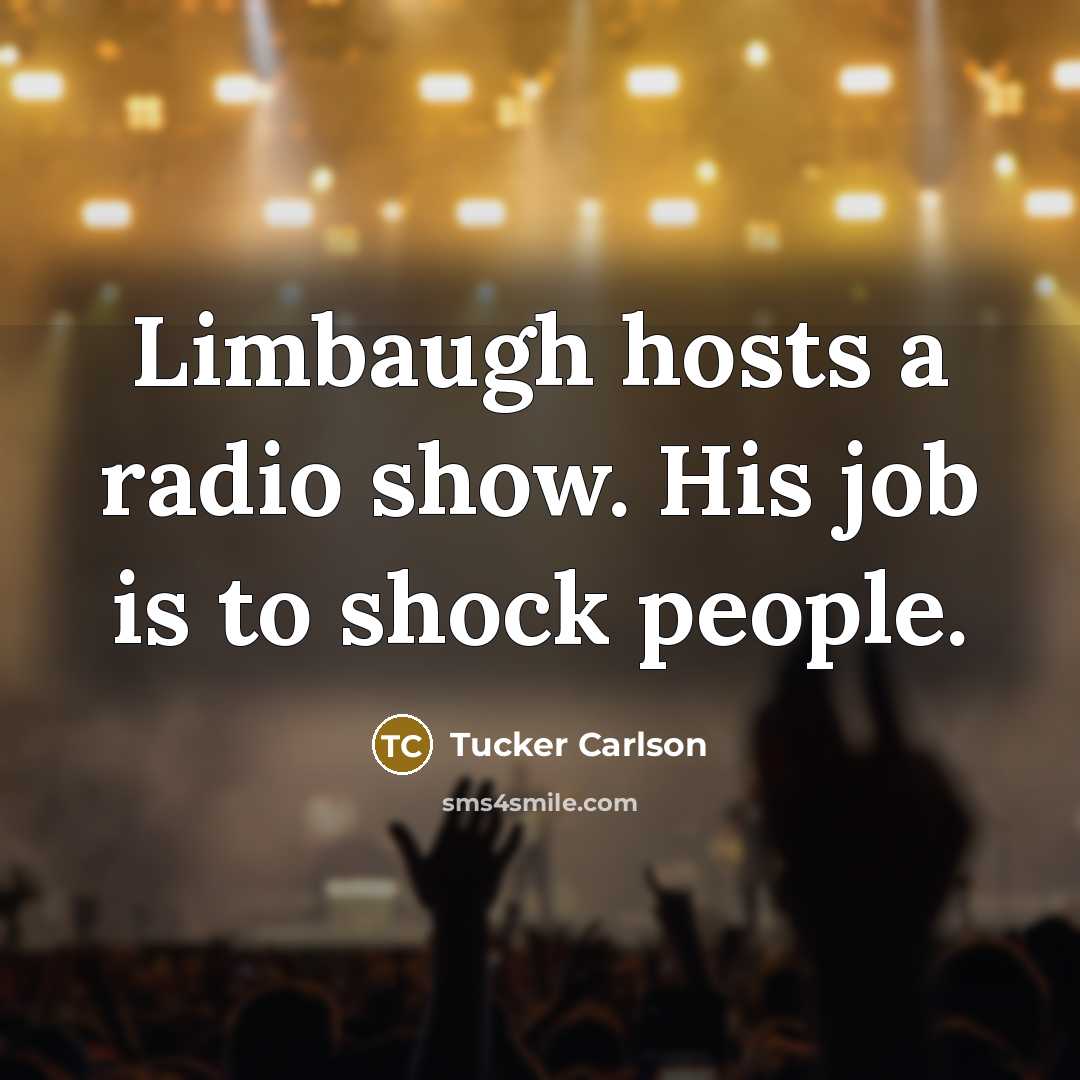 “Limbaugh hosts a radio show. His job is to shock…” quote by Tucker Carlson