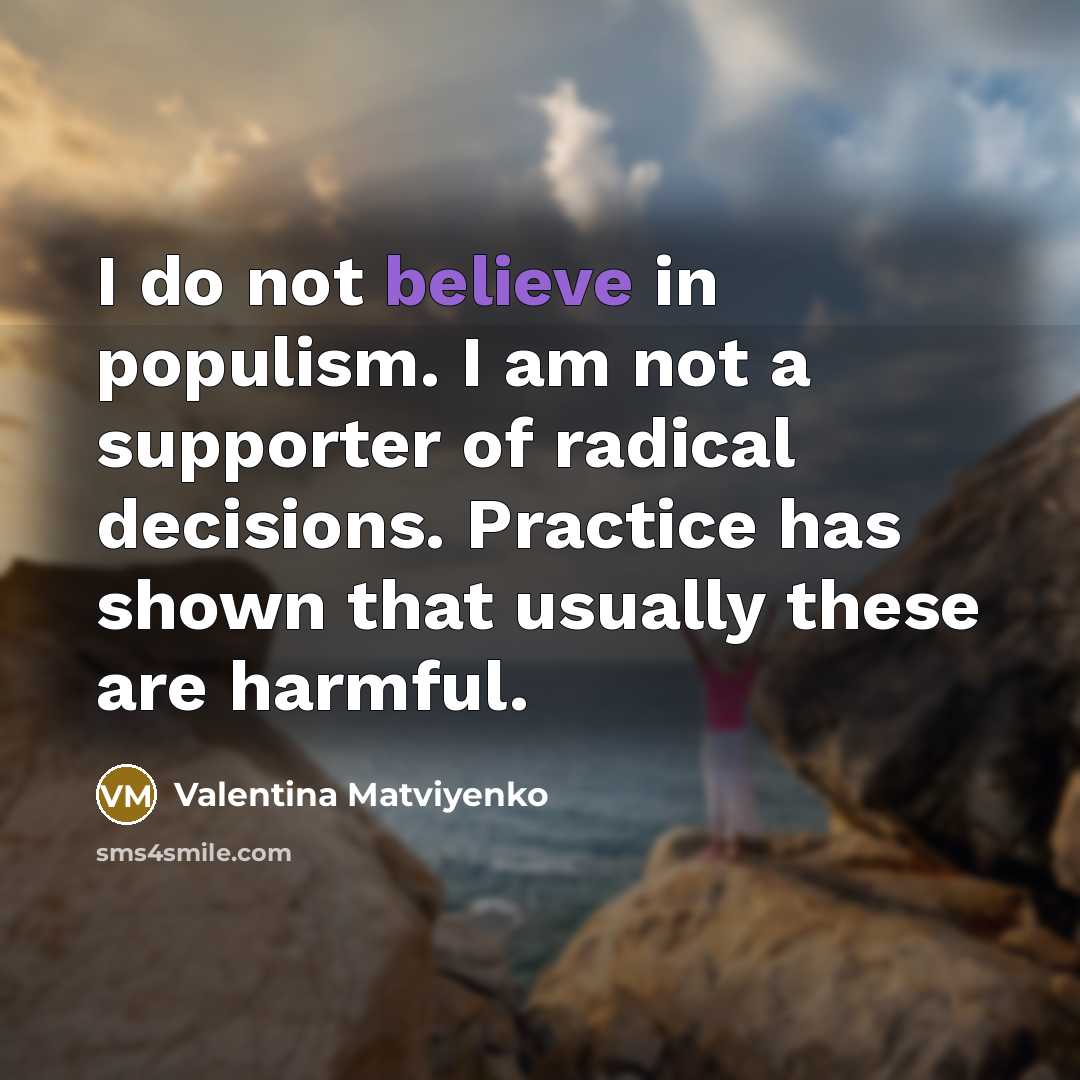 “I do not believe in populism. I am not a…” quote by Valentina Matviyenko