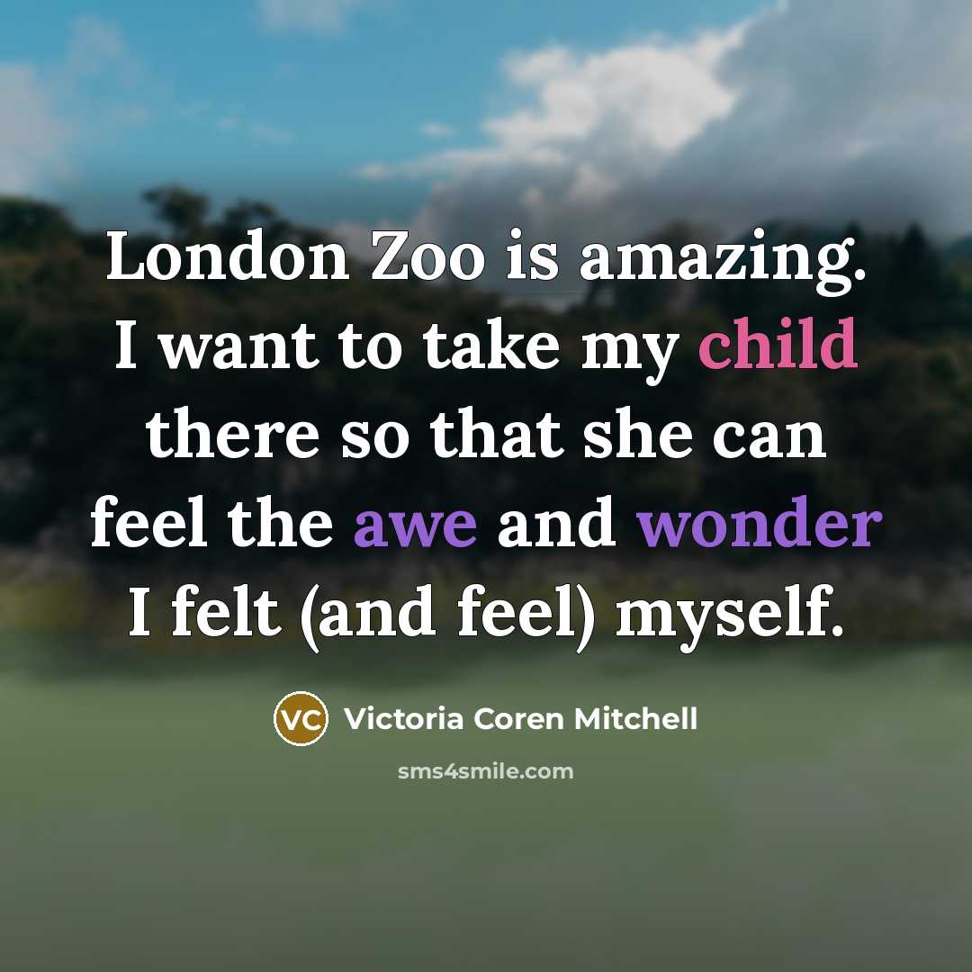 “London Zoo is amazing. I want to take my child…” quote by Victoria Coren Mitchell