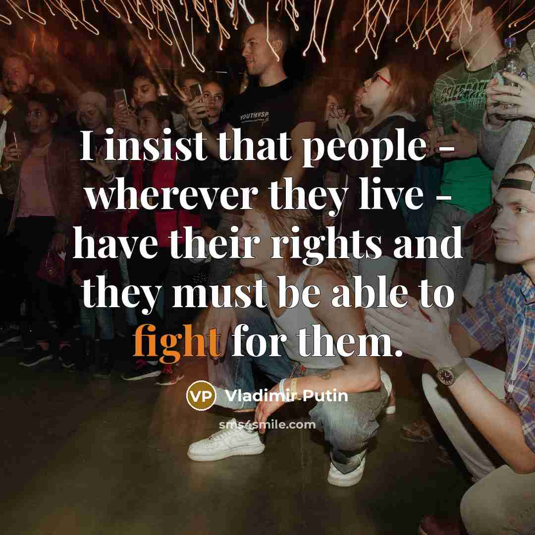 “I insist that people - wherever they live - have…” quote by Vladimir Putin