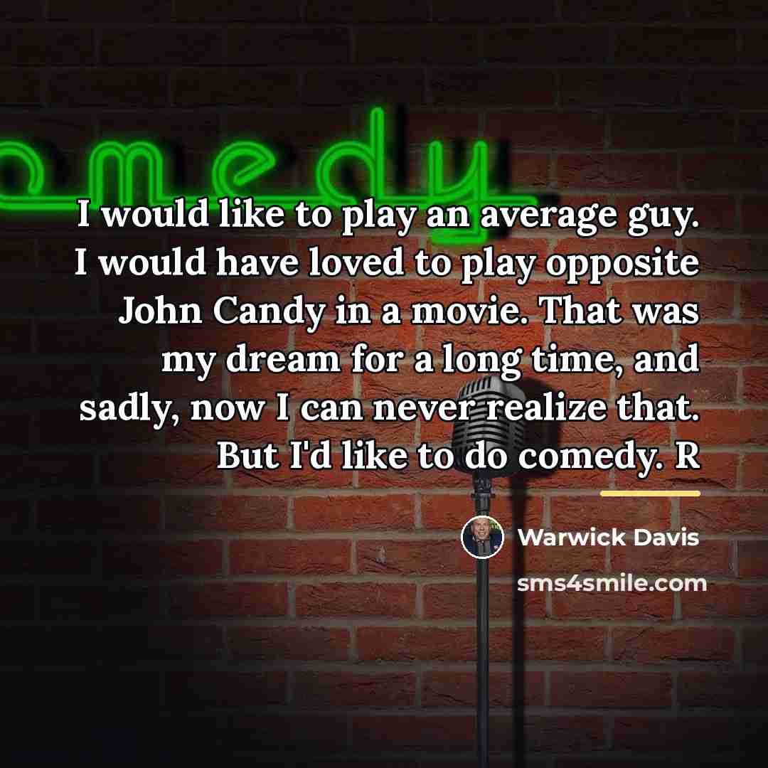 “I would like to play an average guy. I would…” quote by Warwick Davis