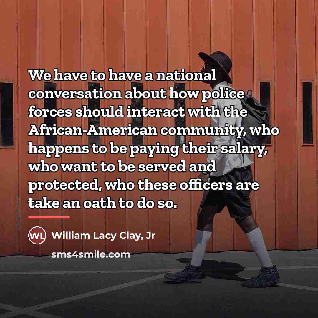 “We have to have a national conversation about how police…” quote by William Lacy Clay, Jr